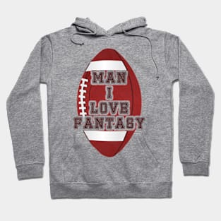 Man I love Fantasy Football Hoodie